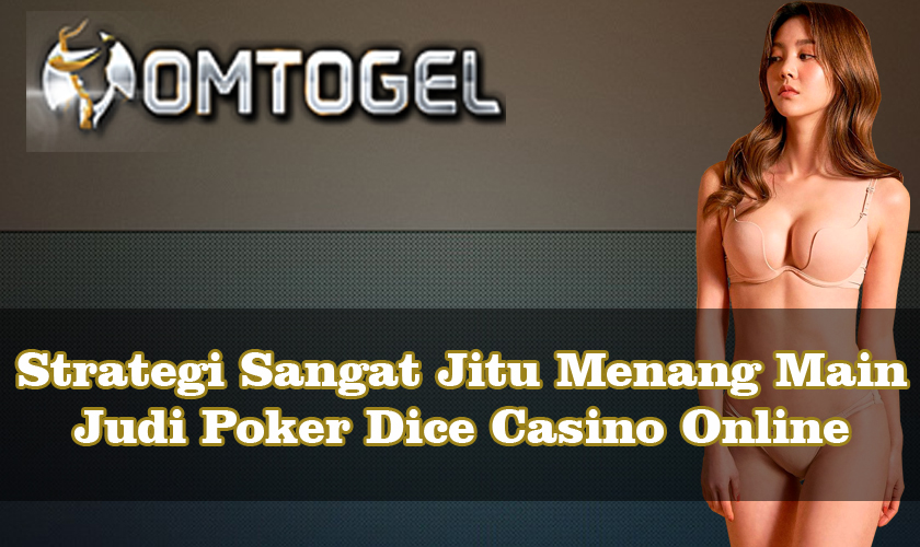 Strategi Sangat Jitu Menang Main Judi Poker Dice Casino Online