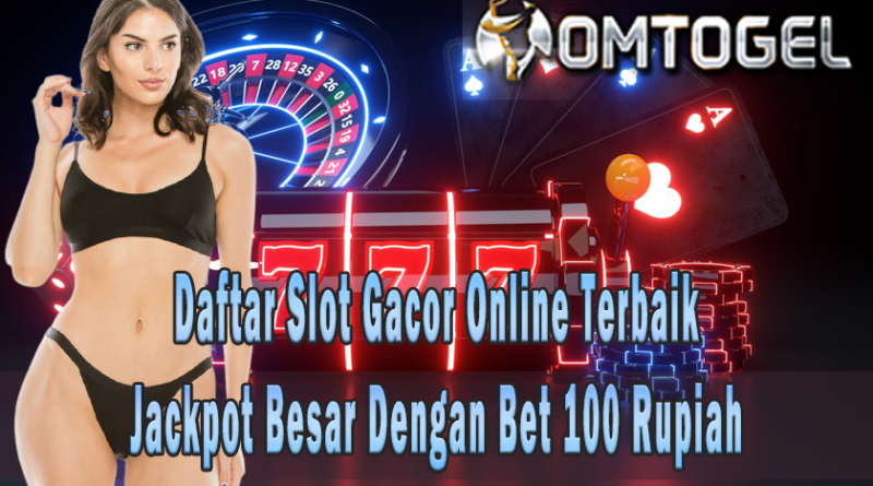 Daftar Slot Gacor Online Terbaik Jackpot Besar Dengan Bet 100 Rupiah